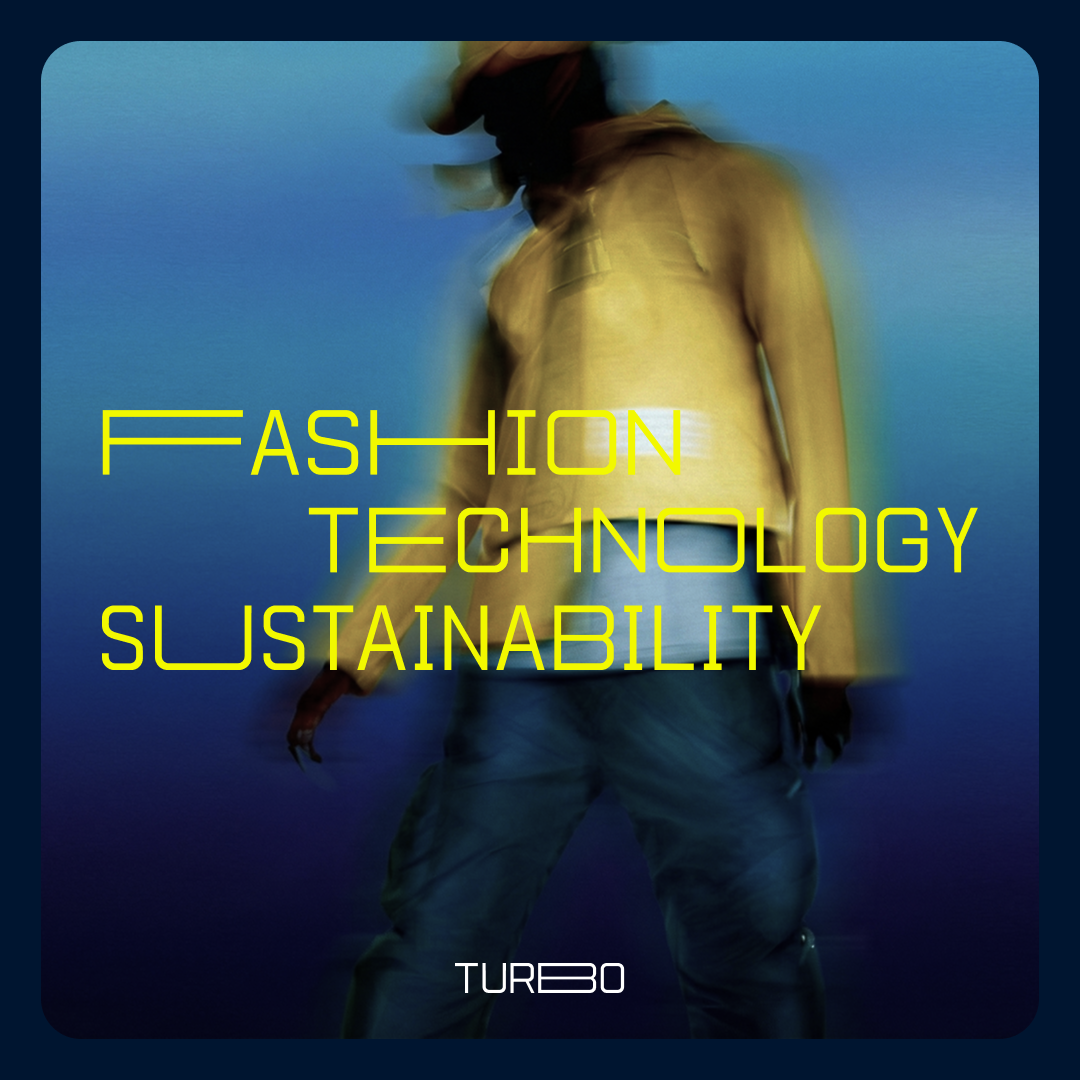 TURBO: fashion, technology, sustainability